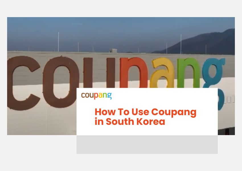 How To Use Coupang in South Korea